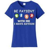 Be Patient With Me I Have Autism Women's T-Shirt