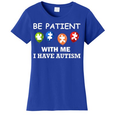 Be Patient With Me I Have Autism Women's T-Shirt