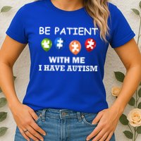 Be Patient With Me I Have Autism Womens T-Shirt