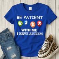 Be Patient With Me I Have Autism Womens T-Shirt