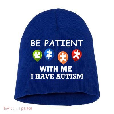 Be Patient With Me I Have Autism Short Acrylic Beanie