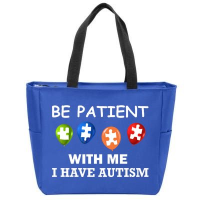 Be Patient With Me I Have Autism Zip Tote Bag