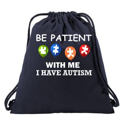 Be Patient With Me I Have Autism Drawstring Bag