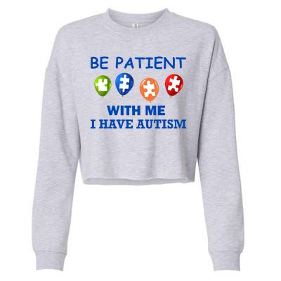 Be Patient With Me I Have Autism Cropped Pullover Crew