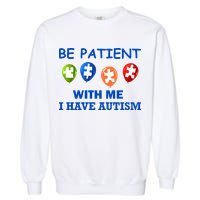 Be Patient With Me I Have Autism Garment-Dyed Sweatshirt