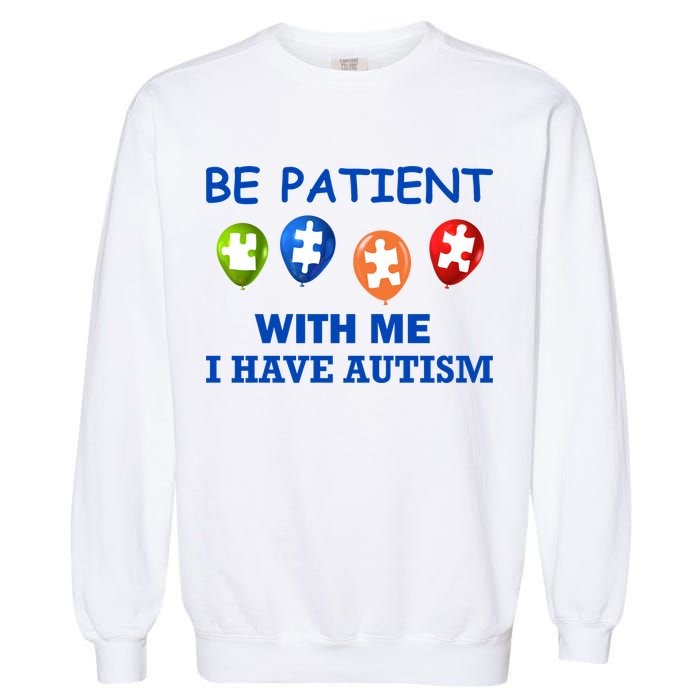 Be Patient With Me I Have Autism Garment-Dyed Sweatshirt