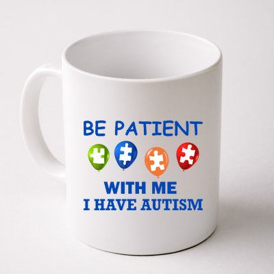 Be Patient With Me I Have Autism Coffee Mug