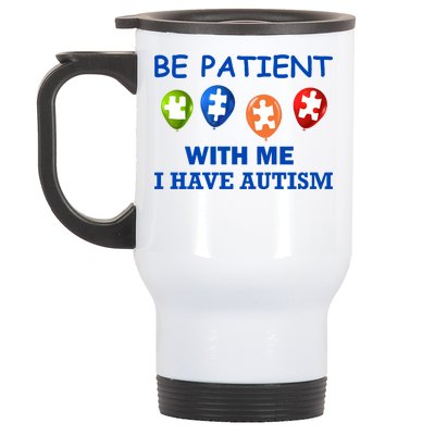 Be Patient With Me I Have Autism Stainless Steel Travel Mug