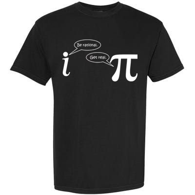 Be Rational Get Real Pi Math Garment-Dyed Heavyweight T-Shirt