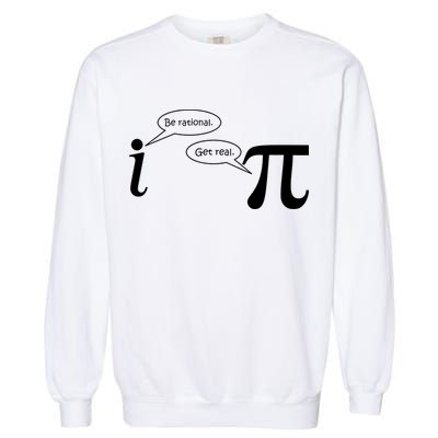 Be Rational Get Real Pi Math Garment-Dyed Sweatshirt