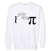 Be Rational Get Real Pi Math Garment-Dyed Sweatshirt
