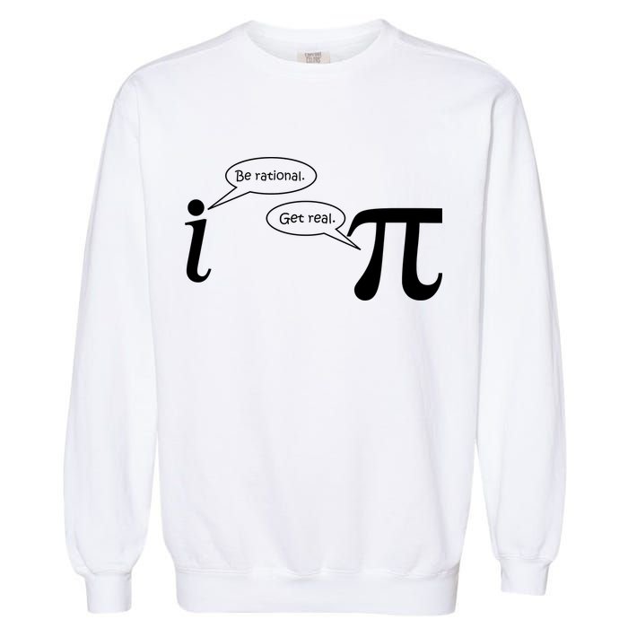 Be Rational Get Real Pi Math Garment-Dyed Sweatshirt
