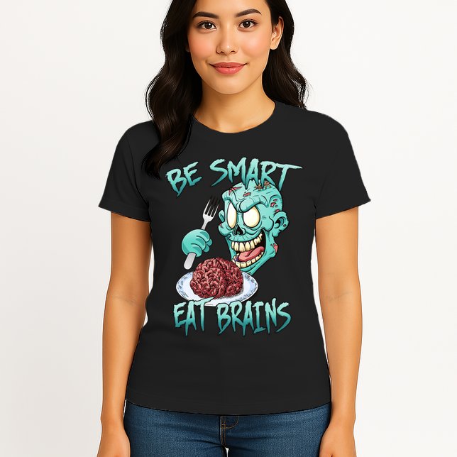 Be Smart Eat Brains Womens T-Shirt