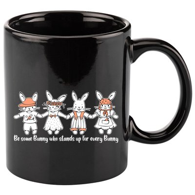 Be Some Bunny Who Stands Up For Some Bunny 11oz C Handle Ceramic Mug