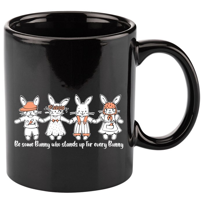 Be Some Bunny Who Stands Up For Some Bunny 11oz C Handle Ceramic Mug