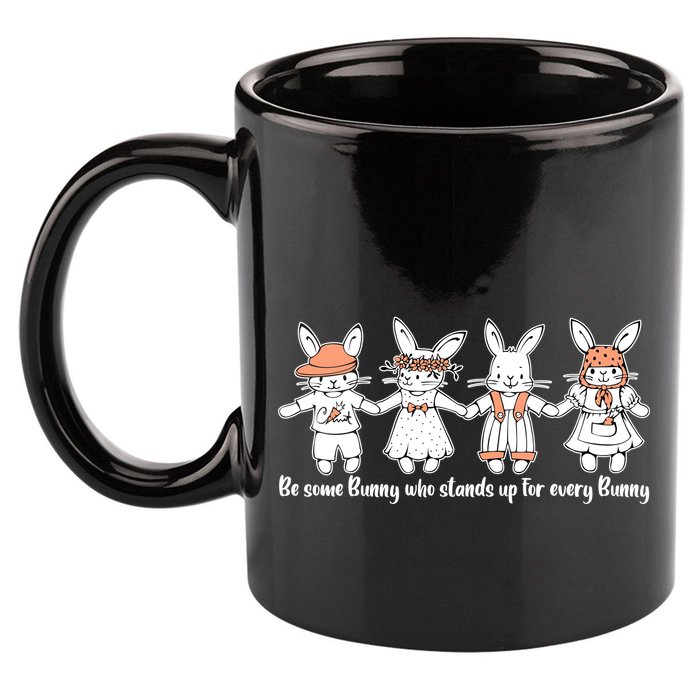 Be Some Bunny Who Stands Up For Some Bunny 11oz C Handle Ceramic Mug