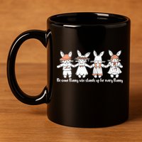 Be Some Bunny Who Stands Up For Some Bunny 11oz C Handle Ceramic Mug