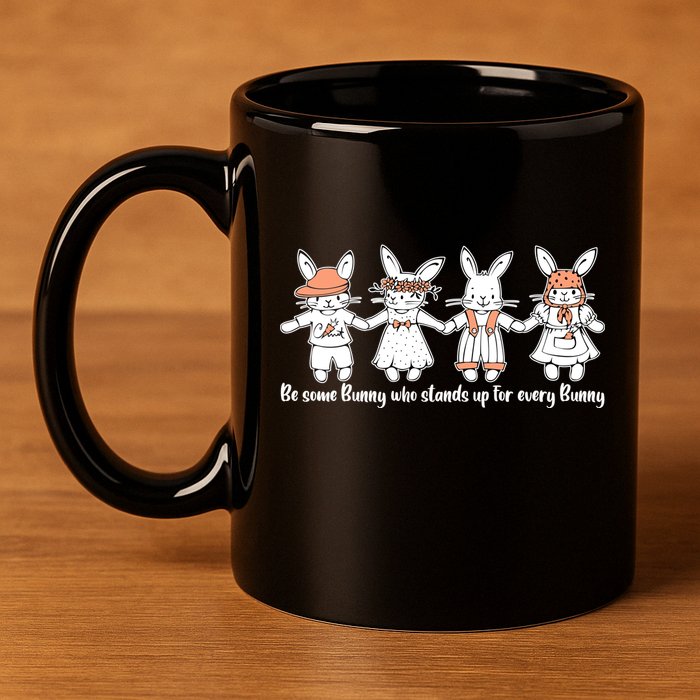 Be Some Bunny Who Stands Up For Some Bunny 11oz C Handle Ceramic Mug