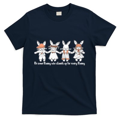 Be Some Bunny Who Stands Up For Some Bunny T-Shirt