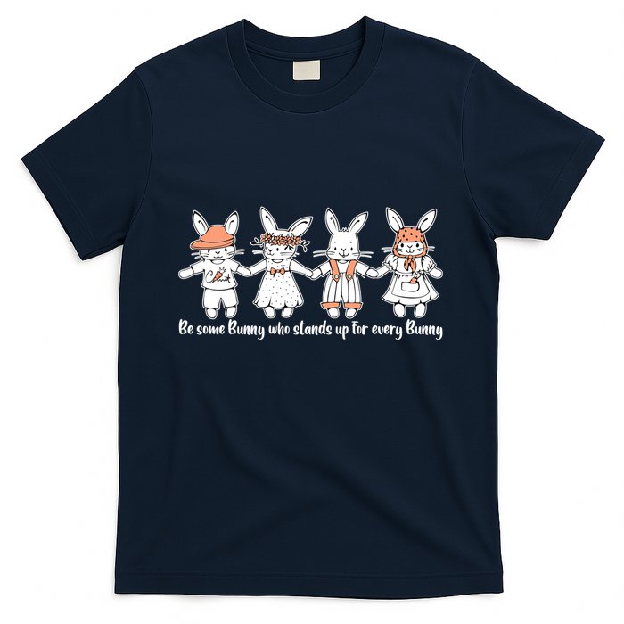 Be Some Bunny Who Stands Up For Some Bunny T-Shirt