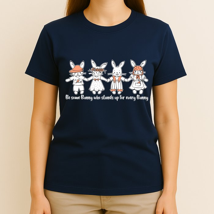 Be Some Bunny Who Stands Up For Some Bunny T-Shirt