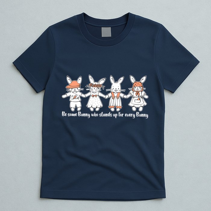 Be Some Bunny Who Stands Up For Some Bunny T-Shirt