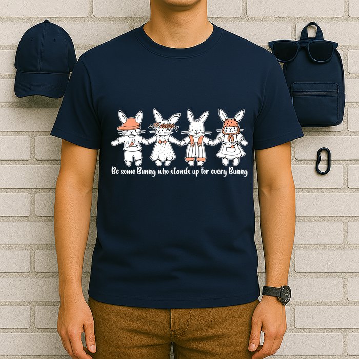 Be Some Bunny Who Stands Up For Some Bunny T-Shirt