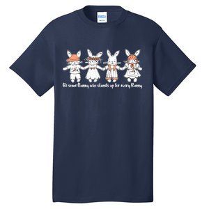 Be Some Bunny Who Stands Up For Some Bunny Tall T-Shirt