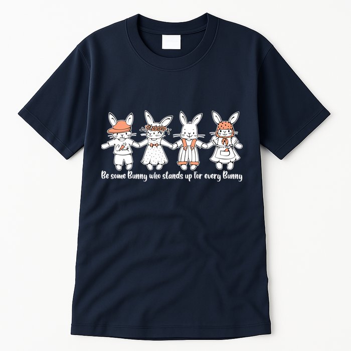 Be Some Bunny Who Stands Up For Some Bunny Tall T-Shirt