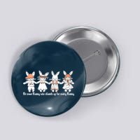 Be Some Bunny Who Stands Up For Some Bunny Button