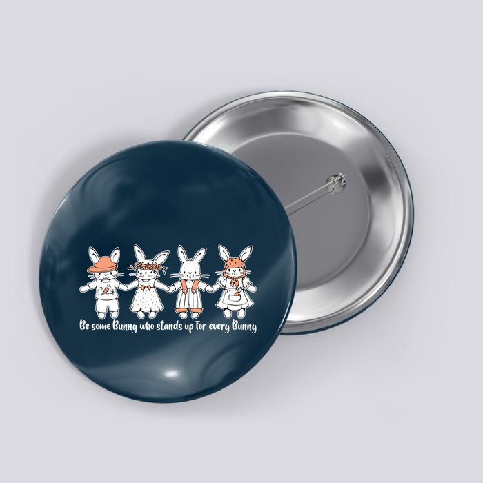 Be Some Bunny Who Stands Up For Some Bunny Button
