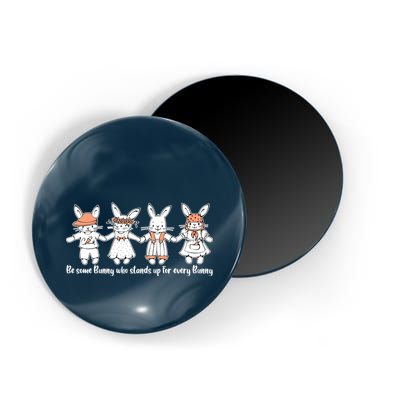 Be Some Bunny Who Stands Up For Some Bunny Magnet