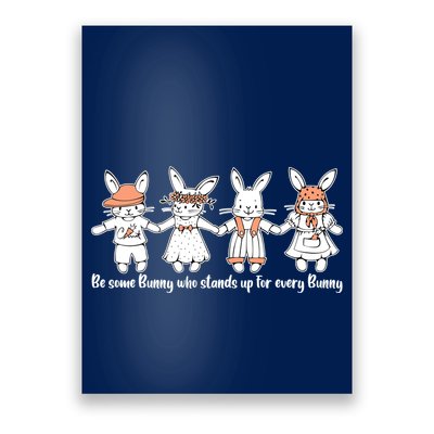 Be Some Bunny Who Stands Up For Some Bunny Poster