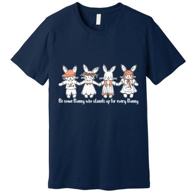 Be Some Bunny Who Stands Up For Some Bunny Premium T-Shirt
