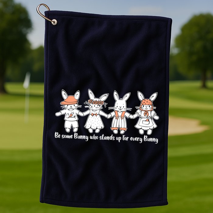 Be Some Bunny Who Stands Up For Some Bunny Golf Towel