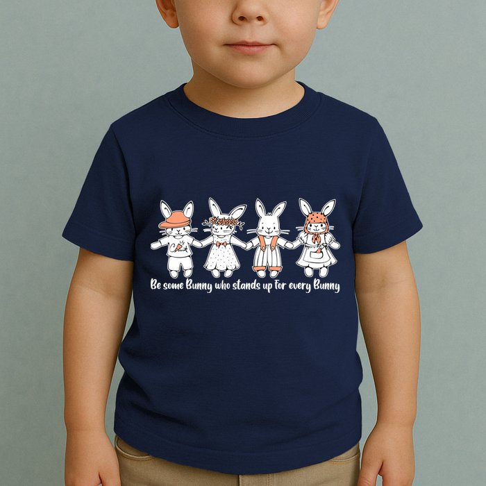 Be Some Bunny Who Stands Up For Some Bunny Toddler T-Shirt