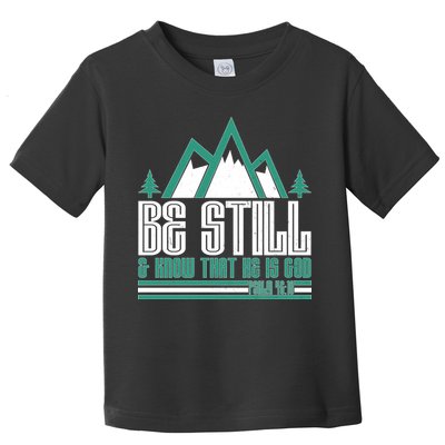 Be Still And Know That He Is God Toddler T-Shirt