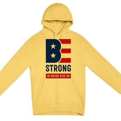 Be Strong And Never Give Up Premium Pullover Hoodie