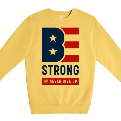 Be Strong And Never Give Up Premium Crewneck Sweatshirt