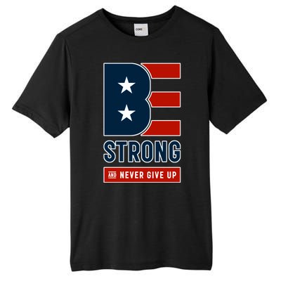 Be Strong And Never Give Up Tall Fusion ChromaSoft Performance T-Shirt