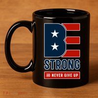 Be Strong And Never Give Up 11oz C Handle Ceramic Mug
