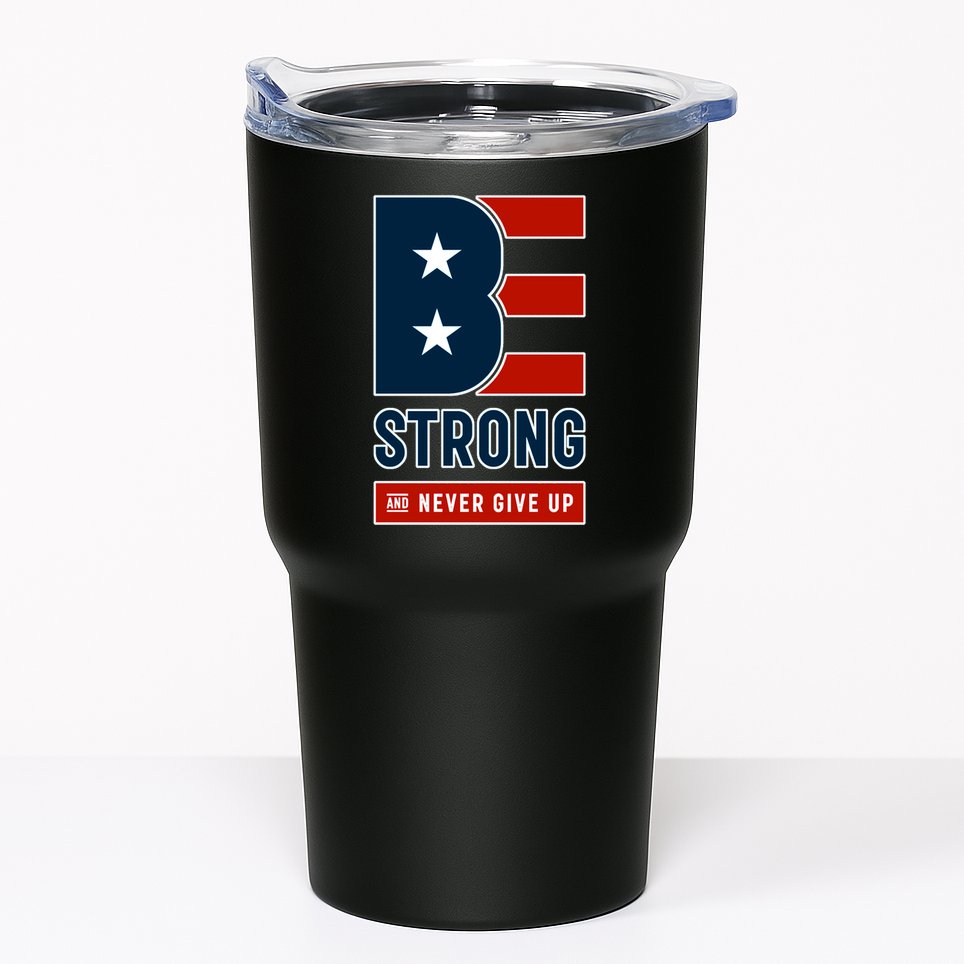 Be Strong And Never Give Up Tumbler