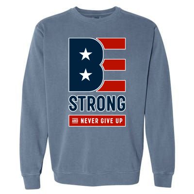 Be Strong And Never Give Up Garment-Dyed Sweatshirt