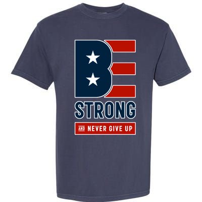 Be Strong And Never Give Up Garment-Dyed Heavyweight T-Shirt