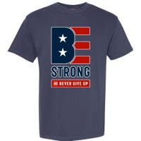 Be Strong And Never Give Up Garment-Dyed Heavyweight T-Shirt