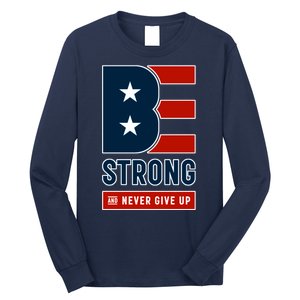 Be Strong And Never Give Up Long Sleeve Shirt