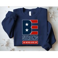 Be Strong And Never Give Up Sweatshirt