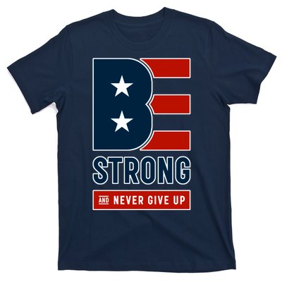 Be Strong And Never Give Up T-Shirt