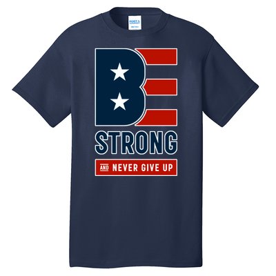 Be Strong And Never Give Up Tall T-Shirt