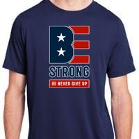 Be Strong And Never Give Up Adult ChromaSoft Performance T-Shirt